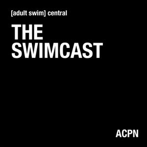 The Swimcast by Adult Swim Central, ACPN