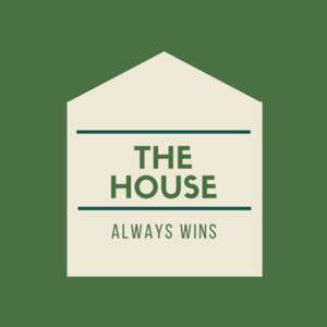 The House Always Wins