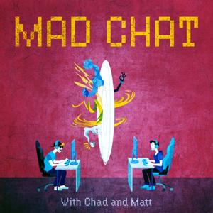 Mad Chat with Chad and Matt