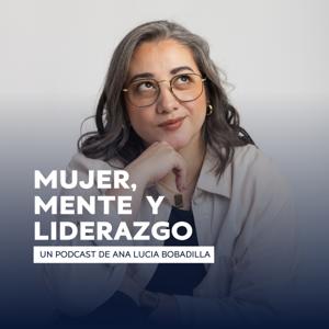 Mujer Mente y Liderazgo Con Ana Lucía Bobadilla