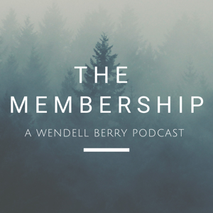 The Membership: A Wendell Berry Podcast