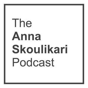 The Anna Skoulikari Podcast