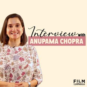 Interviews with Anupama Chopra by Film Companion