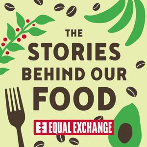 The Stories Behind Our Food | An Equal Exchange Podcast