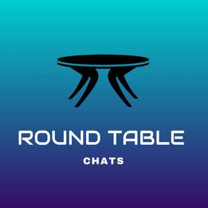 Round Table Chats