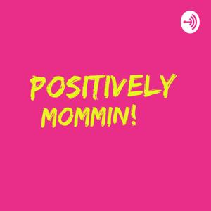 Positively Mommin'