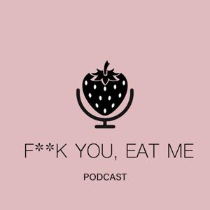 F**K YOU, EAT ME