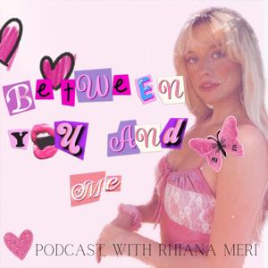 Between You and Me with Rhiana Meri