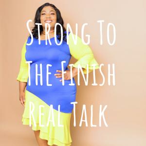 Strong To The Finish Real Talk