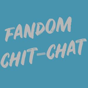 Fandom Chit-Chat