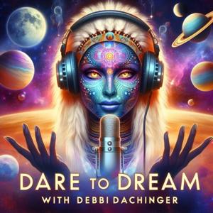 Dare to Dream with Debbi Dachinger by DARE TO DREAM: Debbi Dachinger