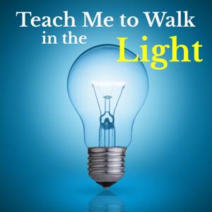 Teach Me to Walk in the Light Podcast