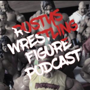 Rusty’s Wrestling Figure Podcast