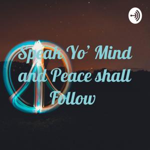 Speak Yo’ Mind and Peace shall Follow
