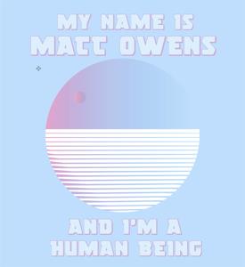 My Name is Matt Owens and I'm a Human Being