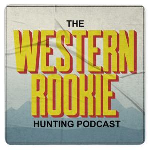 The Western Rookie - Hunting Podcast by Sportsmen's Empire