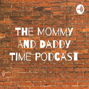 The Mommy And Daddy Time Podcast