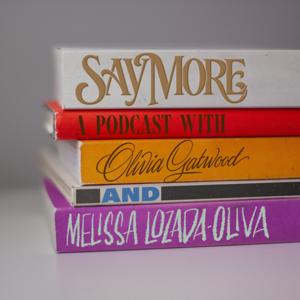 SAY MORE by Melissa Lozada-Oliva & Olivia Gatwood