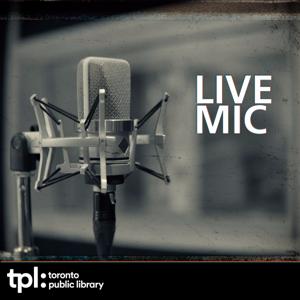 Live Mic: Best of TPL Conversations by Toronto Public Library