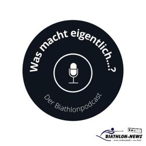 Was macht eigentlich...? - Der Biathlonpodcast