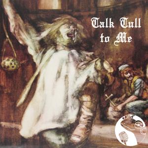 Talk Tull to Me - a weekly Jethro Tull deep dive by Feckless Momes