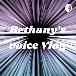 Bethany’s voice Vlog