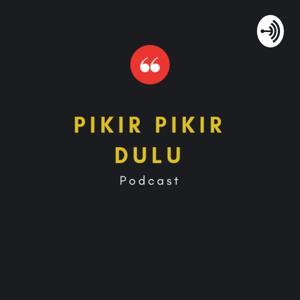 Pikir - Pikir Dulu