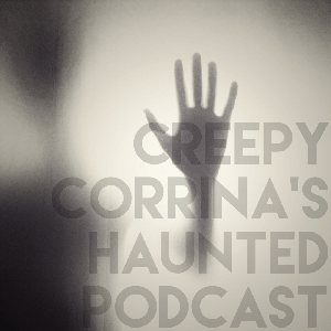 Creepy Corrina's Haunted Podcast