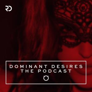 Dominant Desires: The Podcast