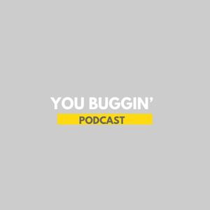 YouBuggin Podcast