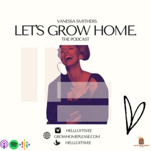 Let’s Grow Home- The Podcast