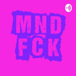 MNDFCK Podcast