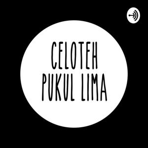 Celoteh Pukul 5