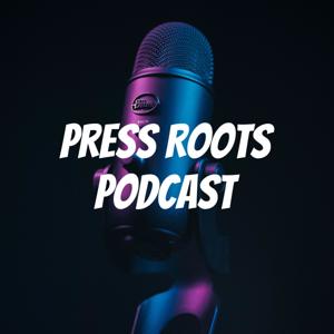 Press Roots Podcast