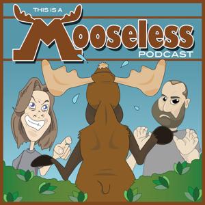 This Is A Mooseless Podcast