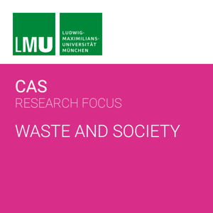 Center for Advanced Studies (CAS) Research Focus Waste and Society by Center for Advanced Studies (CAS)