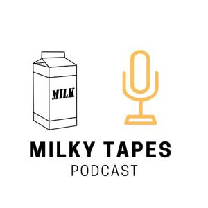 MILKY TAPES PODCAST