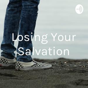 Losing Your Salvation. Is It Possible?