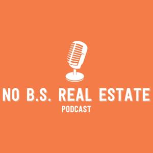 No B.S. Real Estate Podcast