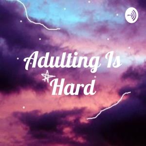 Adulting Is Hard