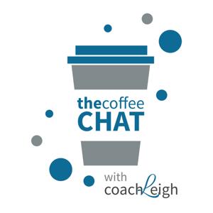 The Coffee Chat with Coach Leigh's Podcast