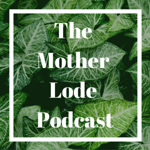 The Mother Lode Podcast