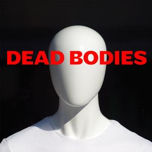 Dead Bodies Podcast by Dead Bodies Podcast