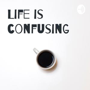 Life is confusing