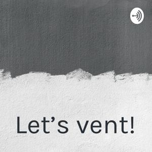 Let’s vent!