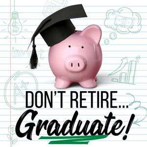 Don't Retire...Graduate!