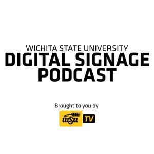 Wichita State Digital Signage Podcast