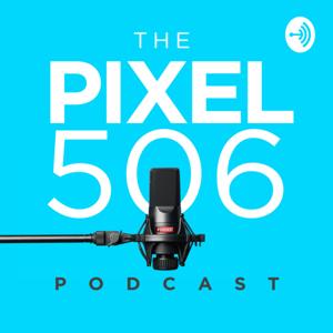 The Pixel506 Podcast