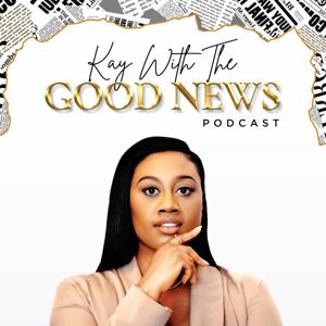 Kay with the Good News Podcast