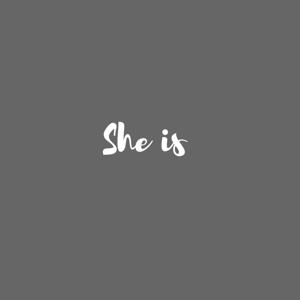 She Is